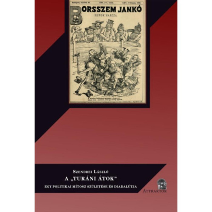 A &quot;Tur&aacute;ni &aacute;tok&quot; - Egy politikai m&iacute;tosz sz&uuml;let&eacute;se &eacute;s diadal&uacute;tja - Szendrei L&aacute;szl&oacute;