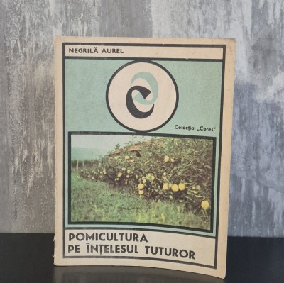 Negrilă Aurel - Pomicultura pe intelesul tuturor foto
