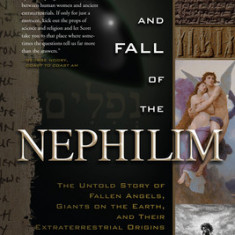 The Rise and Fall of the Nephilim: The Untold Story of Fallen Angels, Giants on the Earth, and Their Extraterrestrial Origins