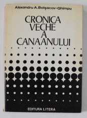 CRONICA VECHE A CANAANULUI de ALEXANDRU A. BOLSACOV - GHIMPU , STUDII DE ISTORIE ANTICA A ORIENTULUI APROPIAT , 1980 foto