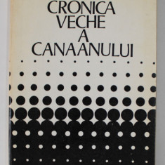 CRONICA VECHE A CANAANULUI de ALEXANDRU A. BOLSACOV - GHIMPU , STUDII DE ISTORIE ANTICA A ORIENTULUI APROPIAT , 1980