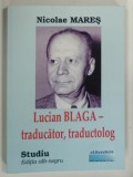LUCIAN BLAGA , TRADUCATOR , TRADUCTOLOG , STUDIU de NICOLAE MARES , 2020