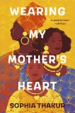 Sophia Thakur - Wearing My Mother's Heart, Carte de Poezie