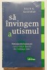 2016 Sa Invingem Autismul, Metoda Revolutionara, Raun K. Kaufman,tratament recuperare autism,asperger,tulburari din spectrul autist,Programul Son-Rise, Trei