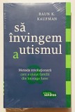 2016 Sa Invingem Autismul, Metoda Revolutionara, Raun K. Kaufman,tratament recuperare autism,asperger,tulburari din spectrul autist,Programul Son-Rise, Trei