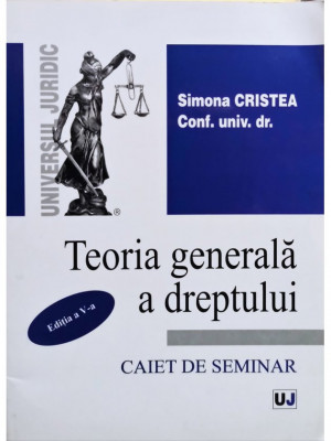 Simona Cristea - Teoria generala a dreptului, editia a V-a (editia 2009) foto