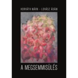 A megsemmis&uuml;l&eacute;s - Horv&aacute;th M&aacute;rk