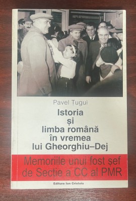Ţugui, Pavel : Istoria şi limba rom&amp;acirc;nă &amp;icirc;n vremea lui Gheorghiu Dej foto