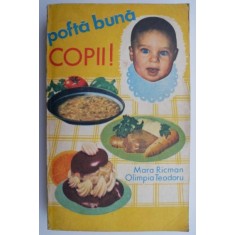 Pofta buna copii! Indreptar practic de alimentatie a copiilor sanatosi si bolnavi - Mara Ricman, Olimpia Teodoru