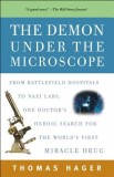 The Demon Under the Microscope: From Battlefield Hospitals to Nazi Labs, One Doctor&#039;s Heroic Search for the World&#039;s First Miracle Drug