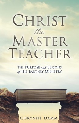 Christ the Master Teacher: The Purpose and Lessons of His Earthly Ministry foto