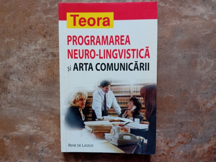 Rene de Lassus - Programarea neuro-lingvistica si arta comunicarii, 2004