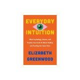 Everyday Intuition: What Psychology, Science, and Psychics Can Teach Us about Finding and Trusting Our Inner Voice