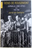 JURNALUL UNEI EPOCI , 1935 - 1936 , VOL.II - JURNAL DIN GERMANIA de DENIS DE ROUGEMONT , 2018