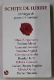 SCHITE DE IUBIRE , ANTOLOGIE DE POVESTIRI ROMANCE de DANUT UNGUREANU ....DANIEL TIMARIU , 2018