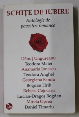 SCHITE DE IUBIRE , ANTOLOGIE DE POVESTIRI ROMANCE de DANUT UNGUREANU ....DANIEL TIMARIU , 2018 foto