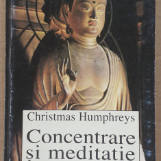(C520) CHRISTMAS HUMPHREYS - CONCENTRARE SI MEDITATIE