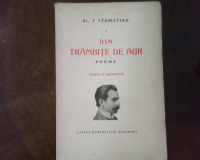 Al. T. Stamatiad Din Trambite de aur. Poeme Ed, a IV-a definitiva foto