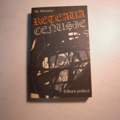 Carte: Reteaua cenusie - Ilie Mocanu, Editura Politica, 1978, stare BUNA