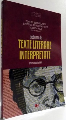 DICTIONAR DE TEXTE LITERARE INTERPRETATE PENTRU CLASELE V-VIII de FLORIN SINDRILARU... MIRCEA MOT , EDITIA A IX-A , 2012 foto