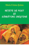 Retete de post si Sarbatori crestine - Maria Cristea Soimu