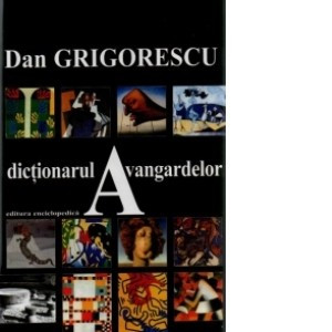 DICTIONARUL AVANGARDELOR - DAN GRIGORESCU foto