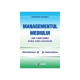 Managementul mediului ISO 14001: 2004, calea spre excelenta - Cicerone Ionescu