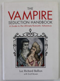 THE VAMPIRE SEDUCTION HANDBOOK , AGUIDE TO THE ULTIMATE ROMANTIC ADVENTURE by LUC RICHARD BALLION with SCOTT BOWEN , illustrattions by LIZA CORBETT ,