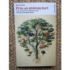 Fii tu un stramos bun! - Bruno Clavier
