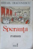 Speranta - Mihail Diaconescu, 1996, Editura Ministerului de Interne, 552 pagini, Roman, Beletristica