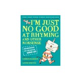 I'm Just No Good at Rhyming: And Other Nonsense for Mischievous Kids and Immature Grown-Ups