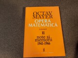 OPERA MATEMATICA , VOL II , NOTE SI MEMORII 1941 - 1966 de OCTAV MAYER