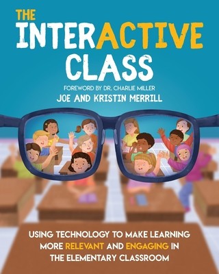 The InterACTIVE Class - Using Technology To Make Learning More Relevant and Engaging in The Elementary Classroom: Using Technology to Make Learning Mo foto
