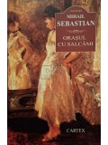 Mihail Sebastian - Orasul cu salcami (Editia: 2016)