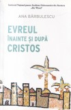 Cumpara ieftin Ana Barbulescu - Evreul inainte si dupa Cristos. O analiza a genezei