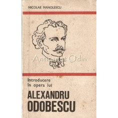 Introducere In Opera Lui Alexandru Odobescu - Nicolae Manolescu
