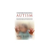 Understanding Autism: Useful Information for Dealing with Autism from Parents Who Have Lived with It 24/7 with Four Children in the Autistic