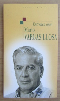 Entretien avec Mario Vargas Llosa (contine ilustratii) foto