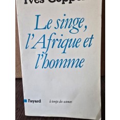 LE SINGE, LAFRIQUE ET LHOMME - YVES COPPENS (CARTE IN LIMBA FRANCEZA)