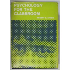 PSYCHOLOGIE FOR THE CLASSROOM by ROBERT D. STROM , 1969