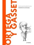 Descopera filosofia. Ortega y Gasset. Gandind circumstanta/Carlos Javier Gonzalez Serrano, Litera