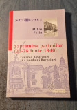 Saptamana patimilor 23 - 28 iunie 1940 cedarea Basarabiei si Bucovinei M. Pelin