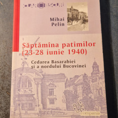Saptamana patimilor 23 - 28 iunie 1940 cedarea Basarabiei si Bucovinei M. Pelin