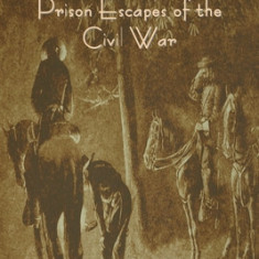 Famous Adventures and Prison Escapes of the Civil War