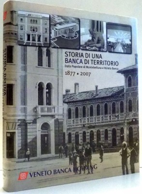 STORIA DI UNA BANCA DI TERRITORIO, DALLA POPOLARE DI MONTEBELLUNA A VENETO BANCA, 1877-2007 , 2008 foto