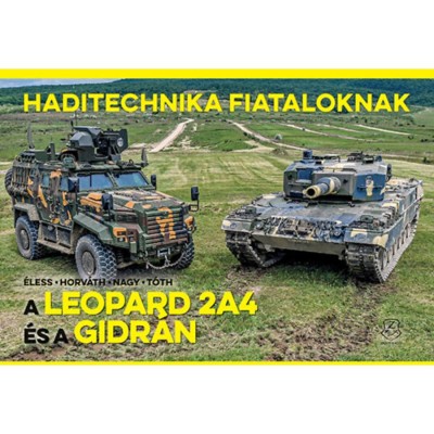 A Leopard 2A4 &amp;eacute;s a Gidr&amp;aacute;n - Haditechnika Fiataloknak - Horv&amp;aacute;th S&amp;aacute;ndor foto