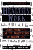 Healthy Work: Stress Productivity and the Reconstruction of Working Life