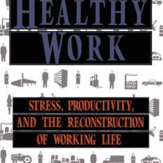 Healthy Work: Stress Productivity and the Reconstruction of Working Life