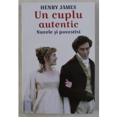 UN CUPLU AUTENTIC - NUVELE SI POVESTIRI de HENRY JAMES , 2019