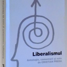 LIBERALISMUL , ANTOLOGIE , COMENTARII SI NOTE DE CRISTIAN PREDA , 2000